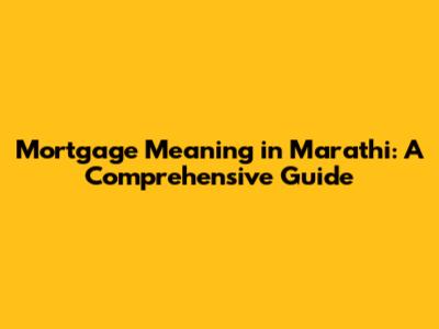 Mortgage Meaning in Marathi: A Comprehensive Guide