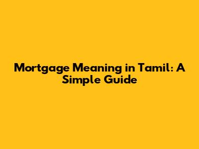 Mortgage Meaning in Tamil: A Simple Guide