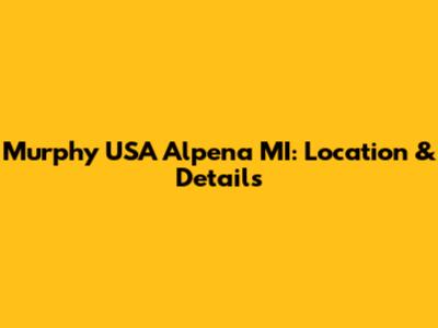 Murphy USA Alpena MI: Location & Details
