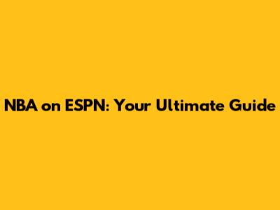 NBA on ESPN: Your Ultimate Guide