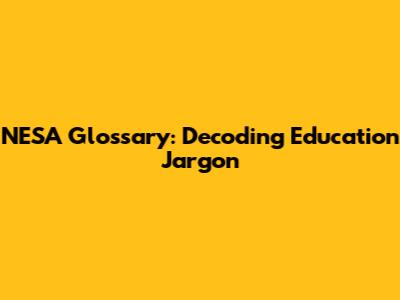 NESA Glossary: Decoding Education Jargon
