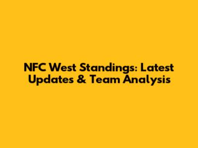 NFC West Standings: Latest Updates & Team Analysis