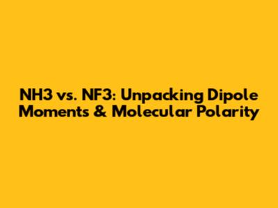 NH3 vs. NF3: Unpacking Dipole Moments & Molecular Polarity