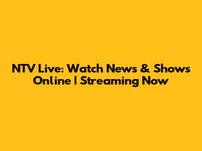 NTV Live: Watch News & Shows Online | Streaming Now