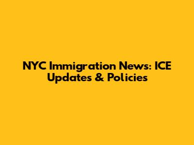 NYC Immigration News: ICE Updates & Policies