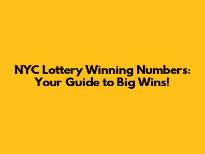 NYC Lottery Winning Numbers: Your Guide to Big Wins!