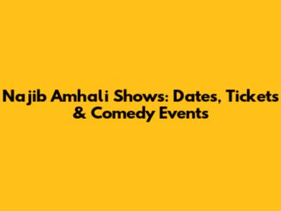 Najib Amhali Shows: Dates, Tickets & Comedy Events