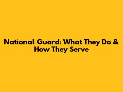National Guard: What They Do & How They Serve