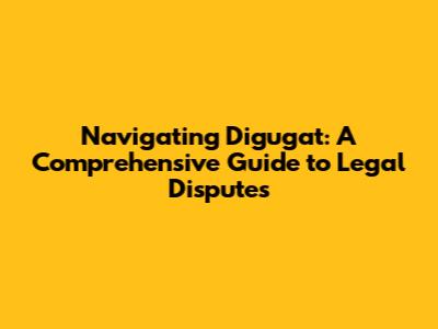 Navigating 'Digugat': A Comprehensive Guide to Legal Disputes