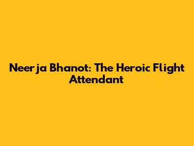 Neerja Bhanot: The Heroic Flight Attendant