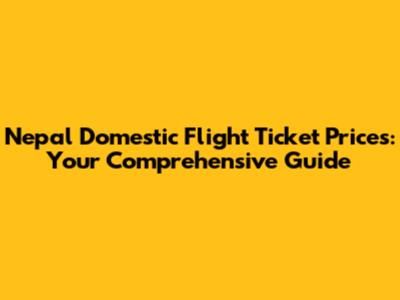 Nepal Domestic Flight Ticket Prices: Your Comprehensive Guide