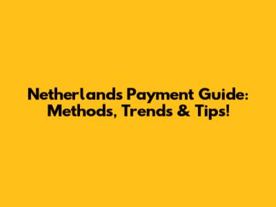Netherlands Payment Guide: Methods, Trends & Tips!
