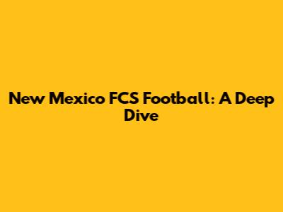 New Mexico FCS Football: A Deep Dive