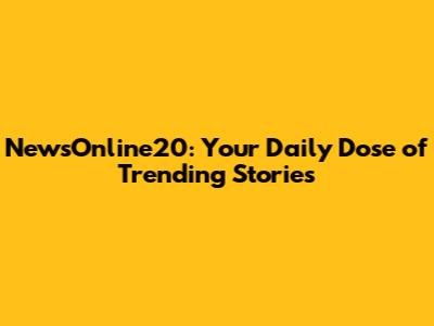 NewsOnline20: Your Daily Dose of Trending Stories