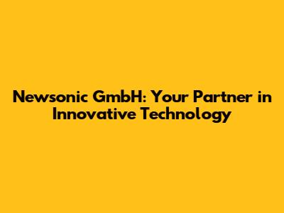 Newsonic GmbH: Your Partner in Innovative Technology