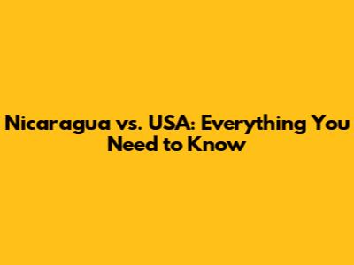 Nicaragua vs. USA: Everything You Need to Know
