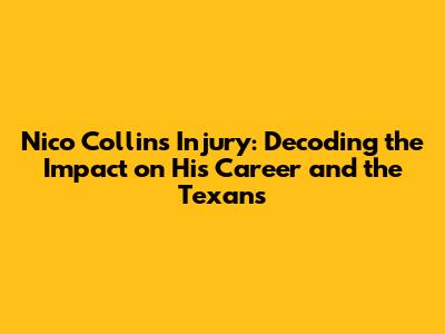 Nico Collins Injury: Decoding the Impact on His Career and the Texans