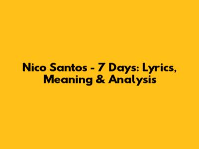 Nico Santos - 7 Days: Lyrics, Meaning & Analysis