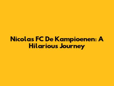 Nicolas FC De Kampioenen: A Hilarious Journey