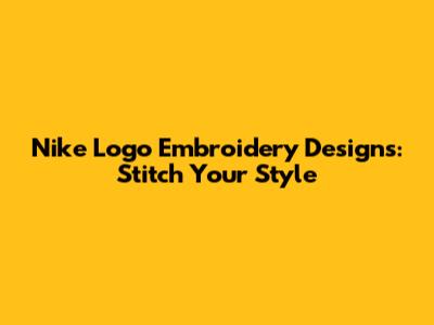 Nike Logo Embroidery Designs: Stitch Your Style