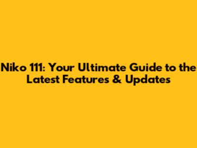 Niko 111: Your Ultimate Guide to the Latest Features & Updates