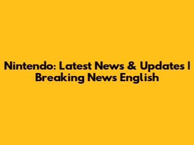 Nintendo: Latest News & Updates | Breaking News English