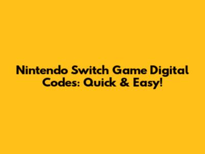 Nintendo Switch Game Digital Codes: Quick & Easy!