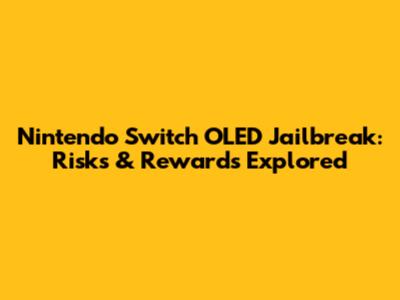 Nintendo Switch OLED Jailbreak: Risks & Rewards Explored