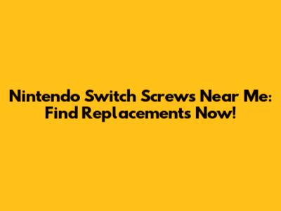 Nintendo Switch Screws Near Me: Find Replacements Now!