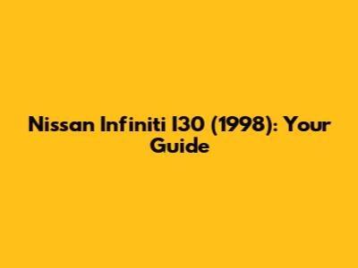 Nissan Infiniti I30 (1998): Your Guide