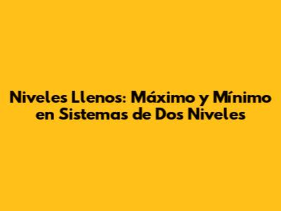 Niveles Llenos: Máximo y Mínimo en Sistemas de Dos Niveles