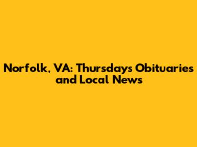 Norfolk, VA: Thursday's Obituaries and Local News