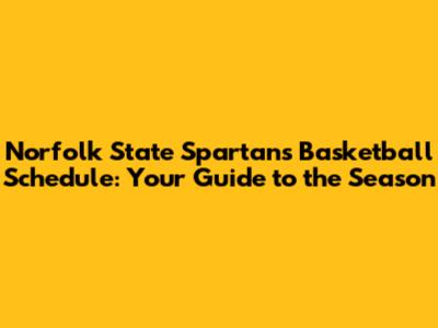 Norfolk State Spartans Basketball Schedule: Your Guide to the Season