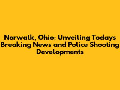 Norwalk, Ohio: Unveiling Today's Breaking News and Police Shooting Developments