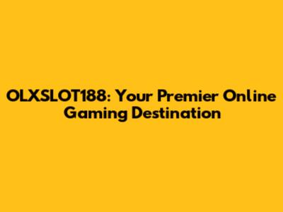 OLXSLOT188: Your Premier Online Gaming Destination