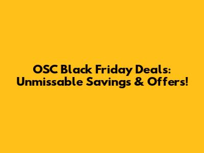 OSC Black Friday Deals: Unmissable Savings & Offers!