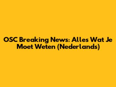 OSC Breaking News: Alles Wat Je Moet Weten (Nederlands)