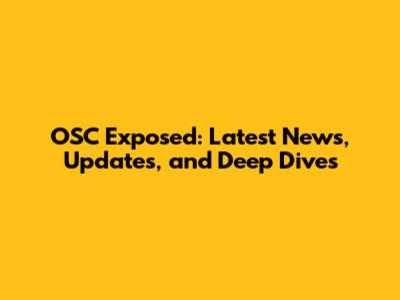 OSC Exposed: Latest News, Updates, and Deep Dives