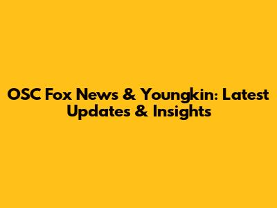 OSC Fox News & Youngkin: Latest Updates & Insights