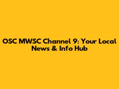 OSC MWSC Channel 9: Your Local News & Info Hub