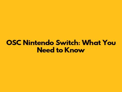 OSC Nintendo Switch: What You Need to Know