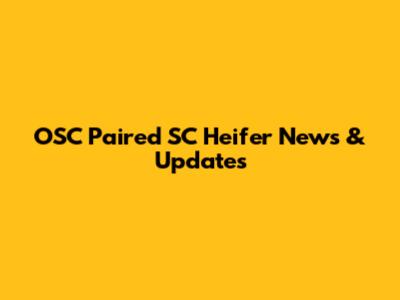 OSC Paired SC Heifer News & Updates