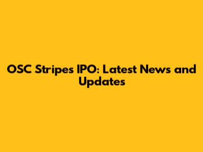 OSC Stripes IPO: Latest News and Updates
