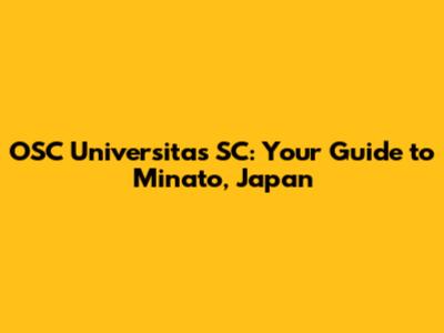 OSC Universitas SC: Your Guide to Minato, Japan