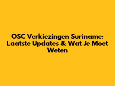 OSC Verkiezingen Suriname: Laatste Updates & Wat Je Moet Weten