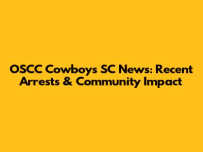 OSCC Cowboys SC News: Recent Arrests & Community Impact