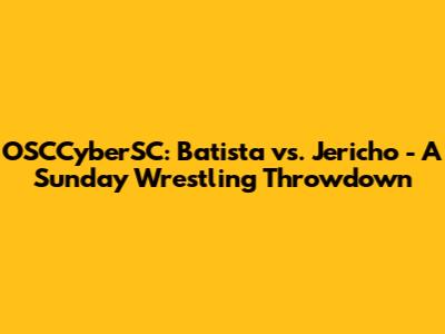OSCCyberSC: Batista vs. Jericho - A Sunday Wrestling Throwdown