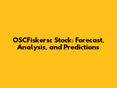 OSCFiskersc Stock: Forecast, Analysis, and Predictions
