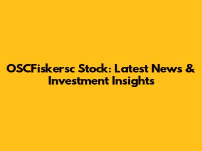 OSCFiskersc Stock: Latest News & Investment Insights