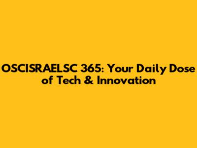 OSCISRAELSC 365: Your Daily Dose of Tech & Innovation